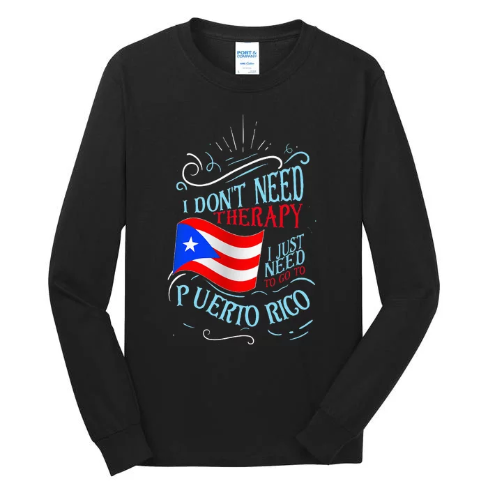 I DonT Need Therapy I Just Need To Go To Puerto Rico Tall Long Sleeve T-Shirt