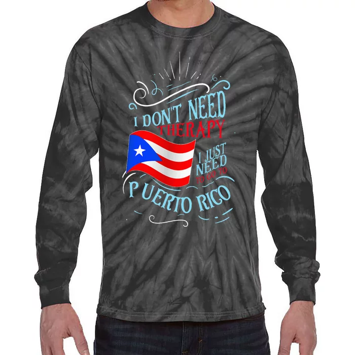 I DonT Need Therapy I Just Need To Go To Puerto Rico Tie-Dye Long Sleeve Shirt