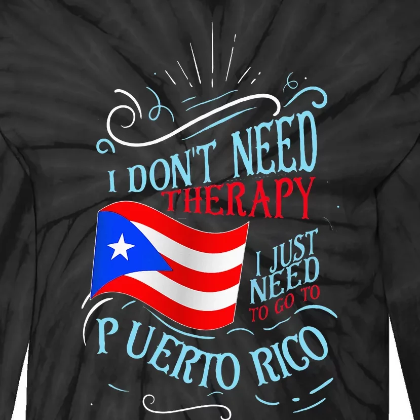 I DonT Need Therapy I Just Need To Go To Puerto Rico Tie-Dye Long Sleeve Shirt