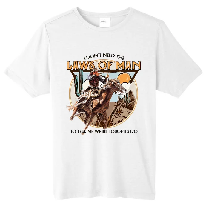 I DonT Need The Laws Of Man Western Costume ChromaSoft Performance T-Shirt