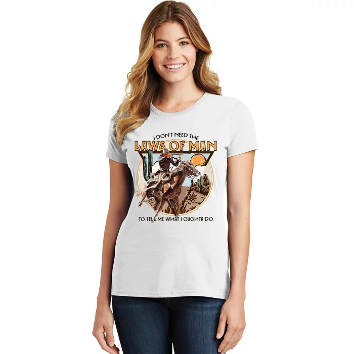 I DonT Need The Laws Of Man Western Costume Women's T-Shirt