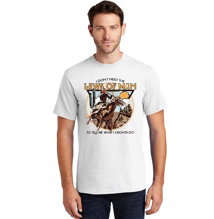 I Dont Need The Laws Of Man Western Costume Tall T-Shirt