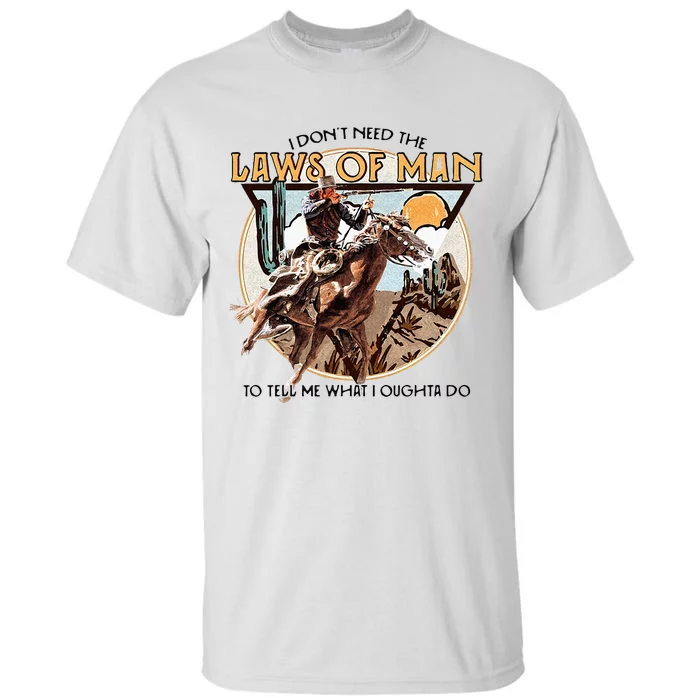 I Dont Need The Laws Of Man Western Costume Tall T-Shirt