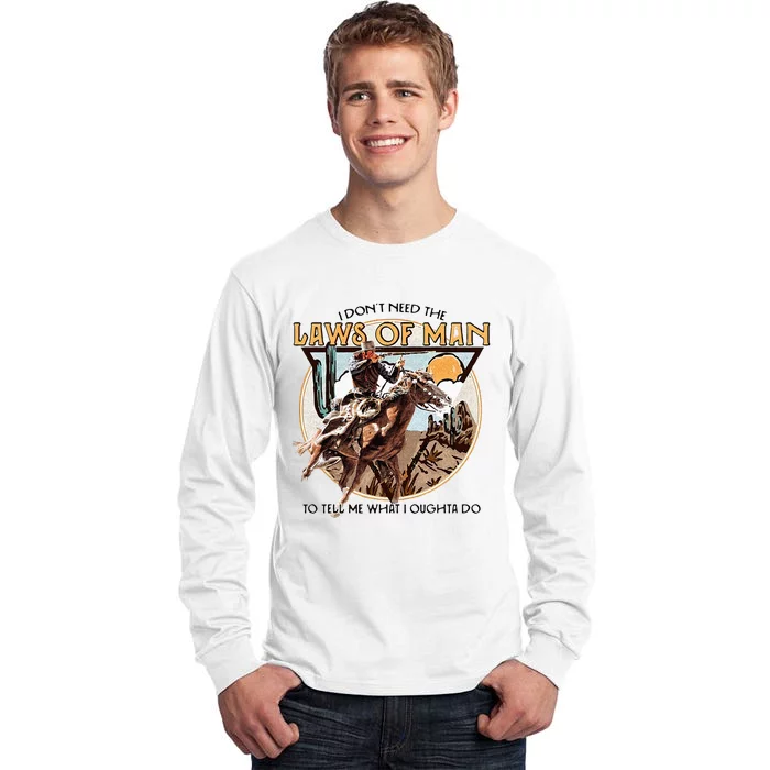 I Dont Need The Laws Of Man Western Costume Tall Long Sleeve T-Shirt