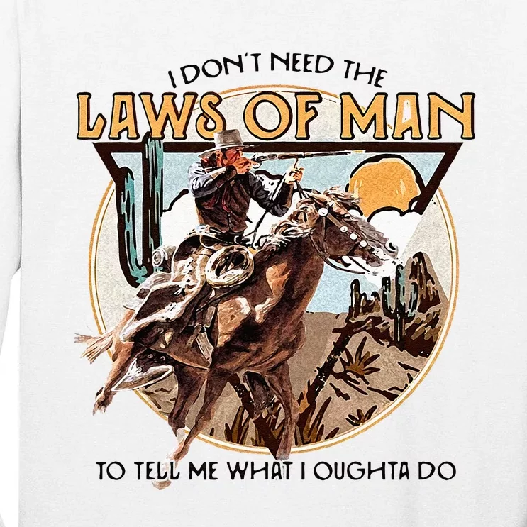 I Dont Need The Laws Of Man Western Costume Tall Long Sleeve T-Shirt