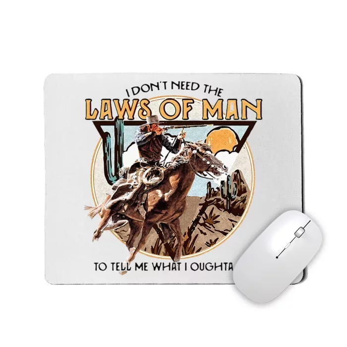 I Dont Need The Laws Of Man Western Costume Mousepad