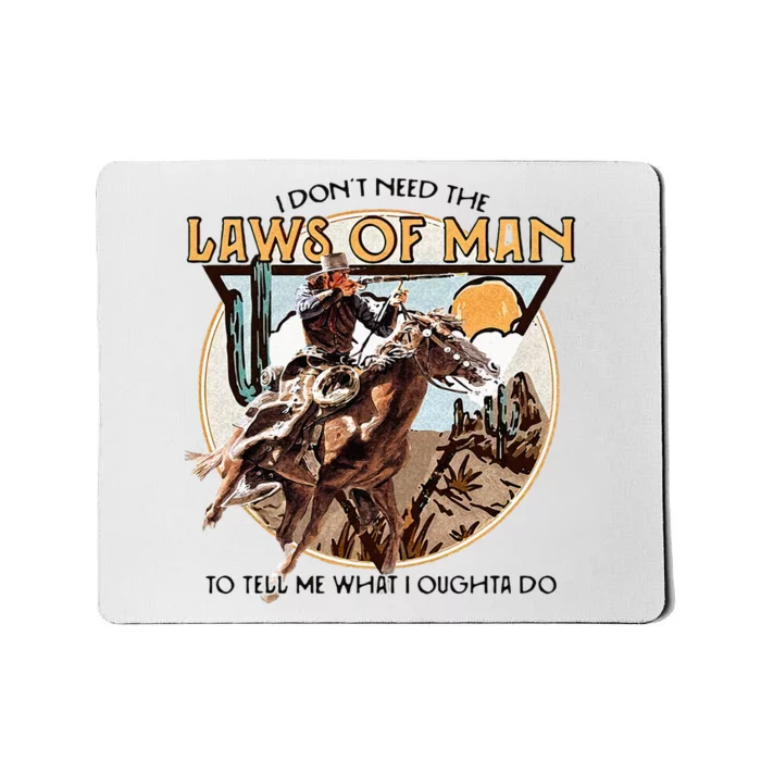 I Dont Need The Laws Of Man Western Costume Mousepad