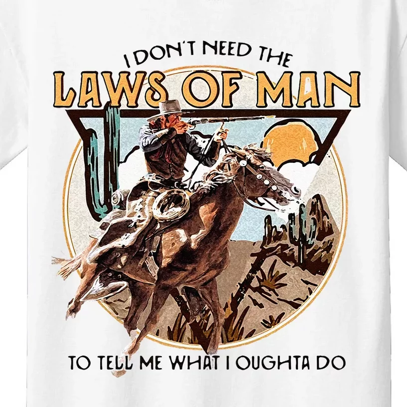 I Dont Need The Laws Of Man Western Costume Kids T-Shirt