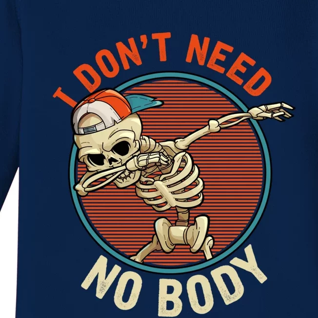 I Dont Need No Body Dabbing Skeleton Funny Halloween Gift Baby Long Sleeve Bodysuit