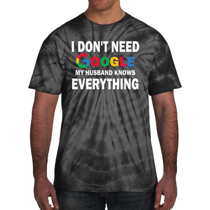 I DonT Need Google My Husband Knows Everything Funny Tie-Dye T-Shirt