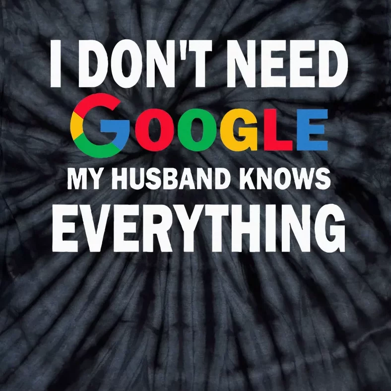 I DonT Need Google My Husband Knows Everything Funny Tie-Dye T-Shirt