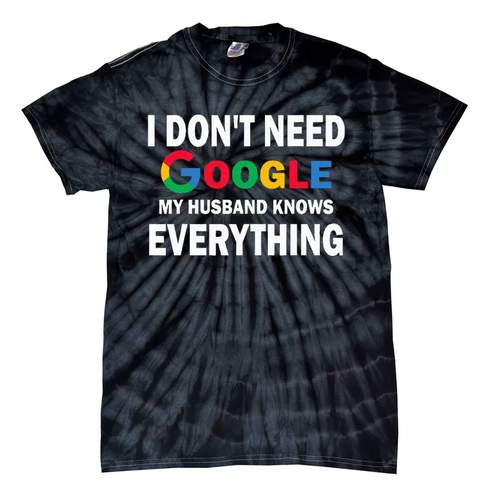 I DonT Need Google My Husband Knows Everything Funny Tie-Dye T-Shirt