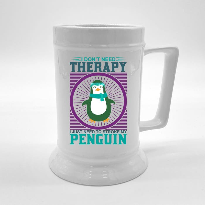 I Don't Need Therapy I Just Need To Stoke My Penguin Front & Back Beer Stein