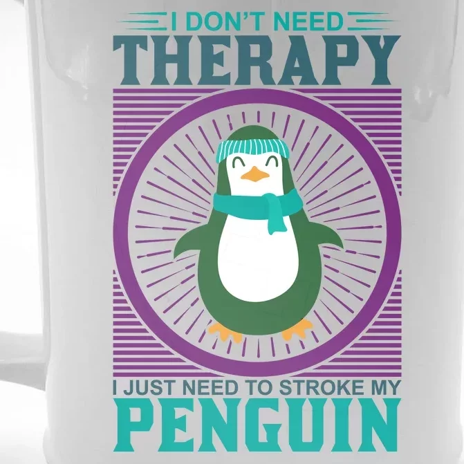 I Don't Need Therapy I Just Need To Stoke My Penguin Front & Back Beer Stein