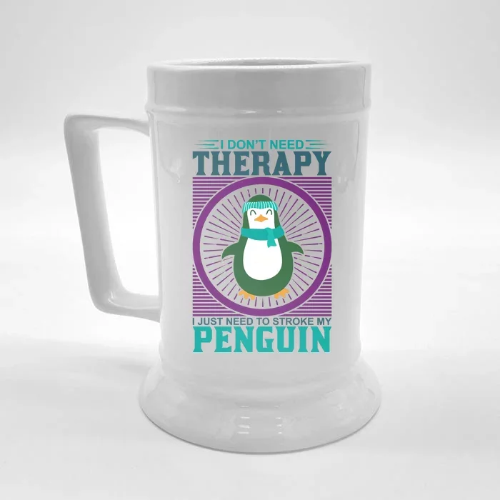 I Don't Need Therapy I Just Need To Stoke My Penguin Front & Back Beer Stein