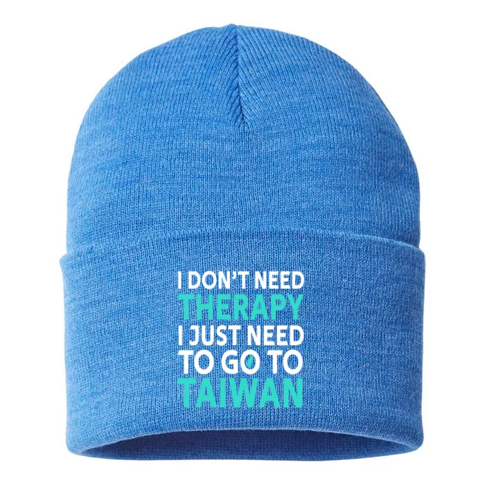 I Dont Need Therapy I Just Need To Go To Taiwan Funny Gift Sustainable Knit Beanie