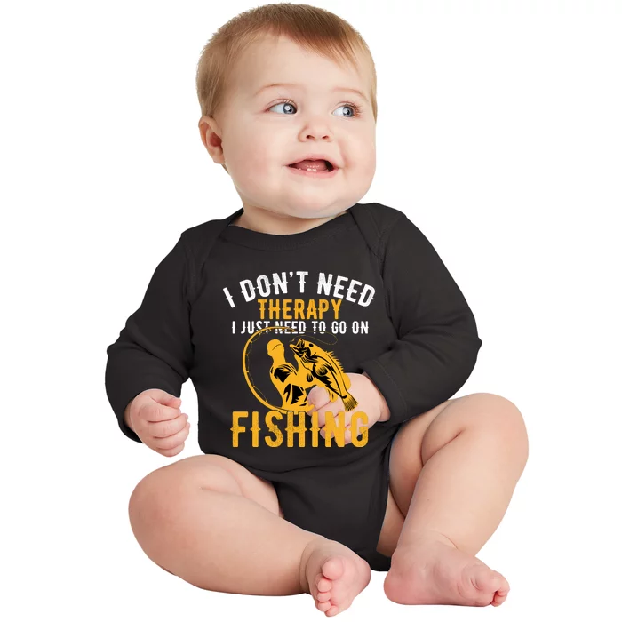 I Dont Need Therapy I Just Need To Go Fishing Baby Long Sleeve Bodysuit