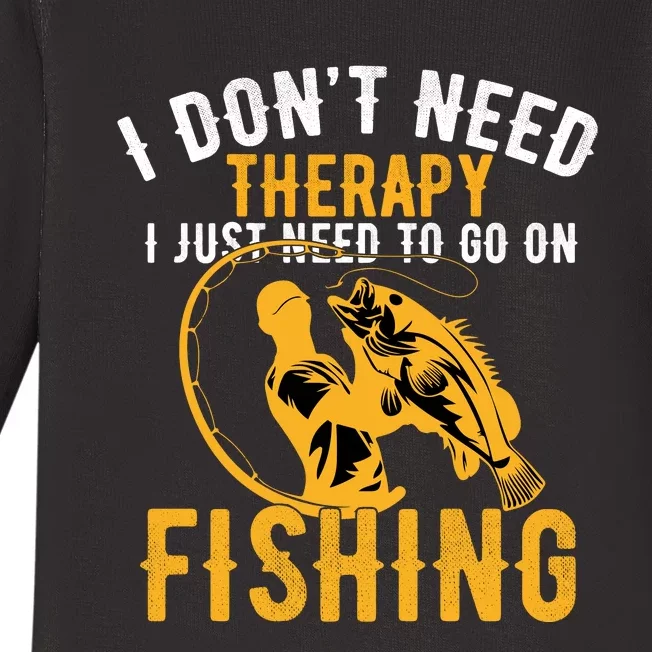 I Dont Need Therapy I Just Need To Go Fishing Baby Long Sleeve Bodysuit