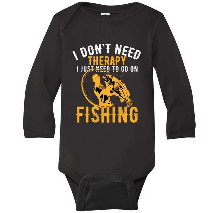 I Dont Need Therapy I Just Need To Go Fishing Baby Long Sleeve Bodysuit