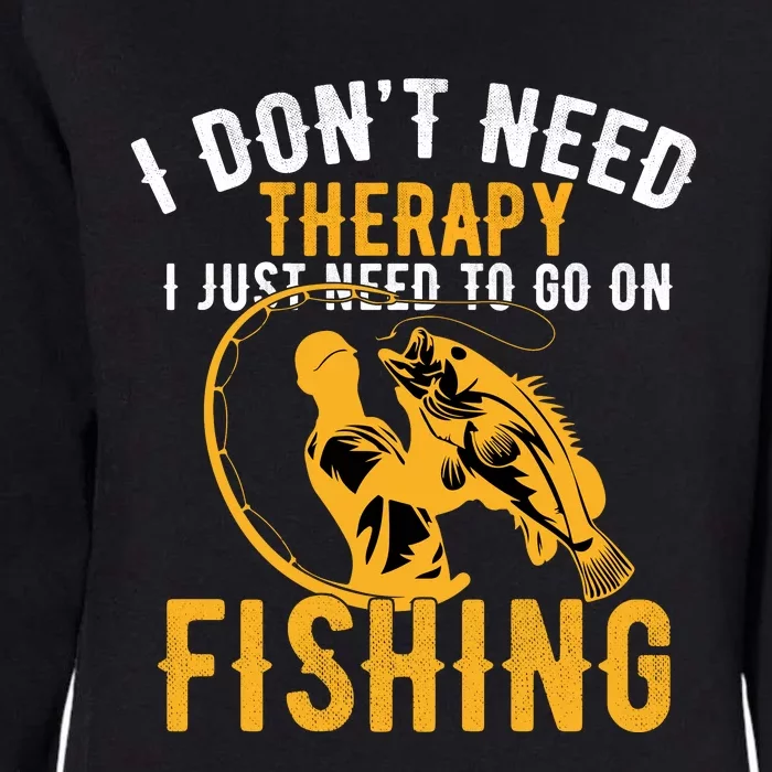 I Dont Need Therapy I Just Need To Go Fishing Womens California Wash Sweatshirt