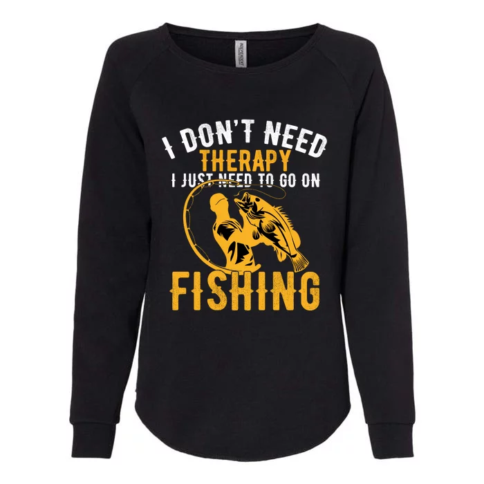 I Dont Need Therapy I Just Need To Go Fishing Womens California Wash Sweatshirt