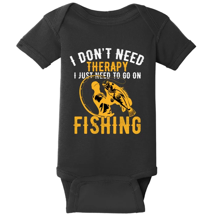 I Dont Need Therapy I Just Need To Go Fishing Baby Bodysuit