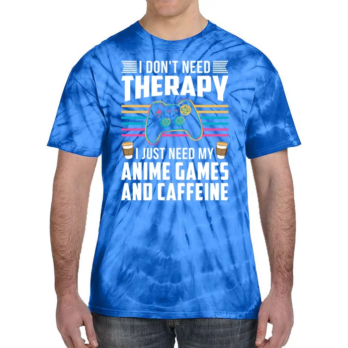 I Dont Need Therapy I Need Anime Games Caffeine Gift Tie-Dye T-Shirt