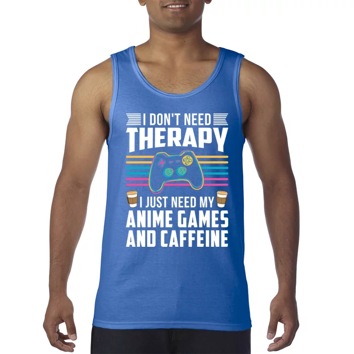 I Dont Need Therapy I Need Anime Games Caffeine Gift Tank Top