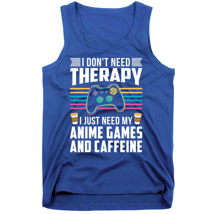 I Dont Need Therapy I Need Anime Games Caffeine Gift Tank Top