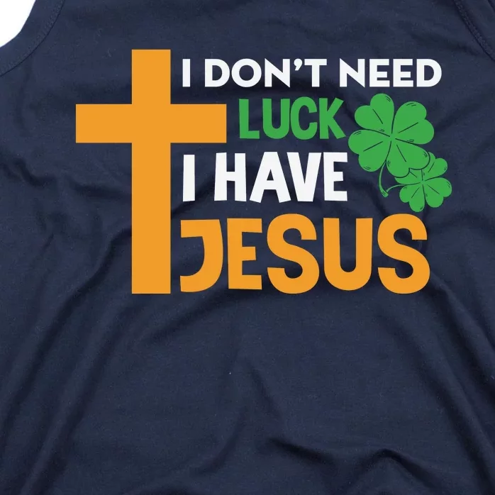 I Don't Need Luck I Have Jesus St Patricks Day Tank Top