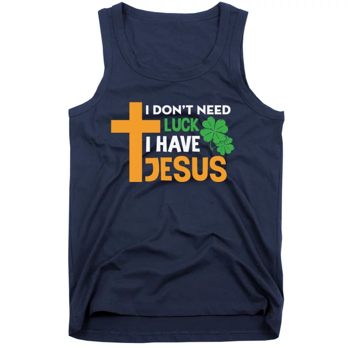 I Don't Need Luck I Have Jesus St Patricks Day Tank Top