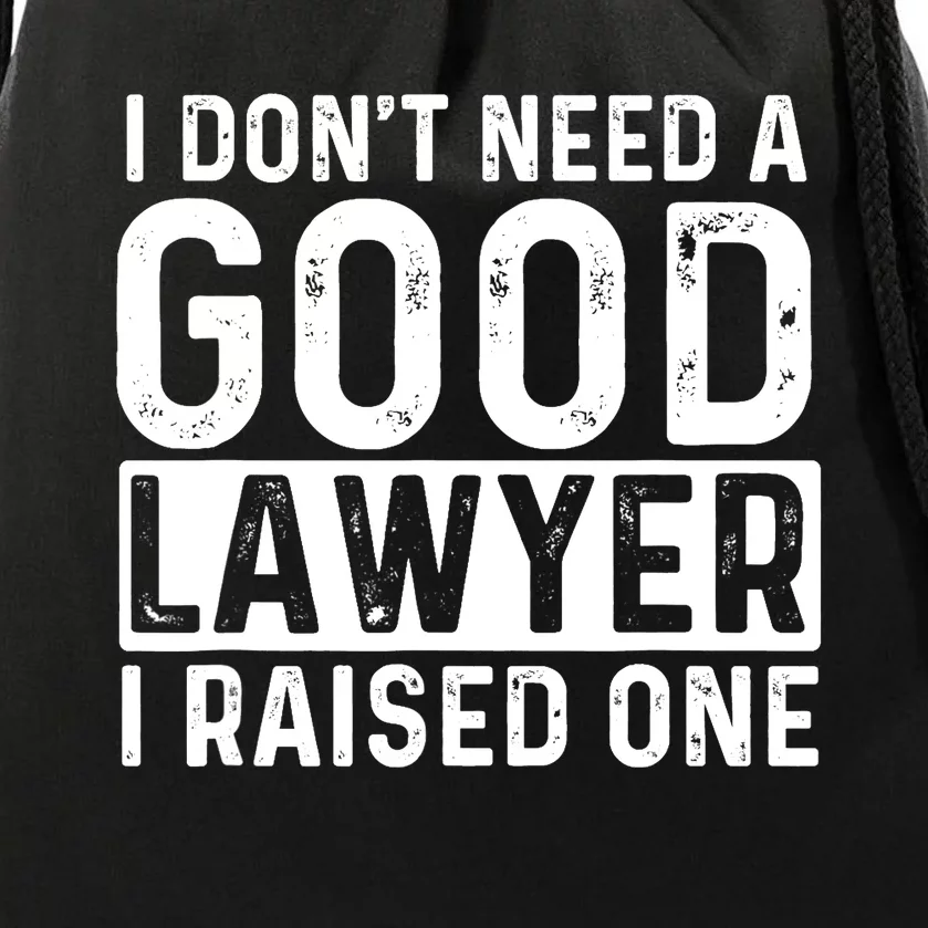 I Don't Need A Good Lawyer I Raised One - Law School Lawyer Drawstring Bag