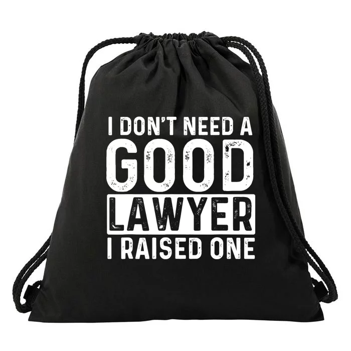 I Don't Need A Good Lawyer I Raised One - Law School Lawyer Drawstring Bag