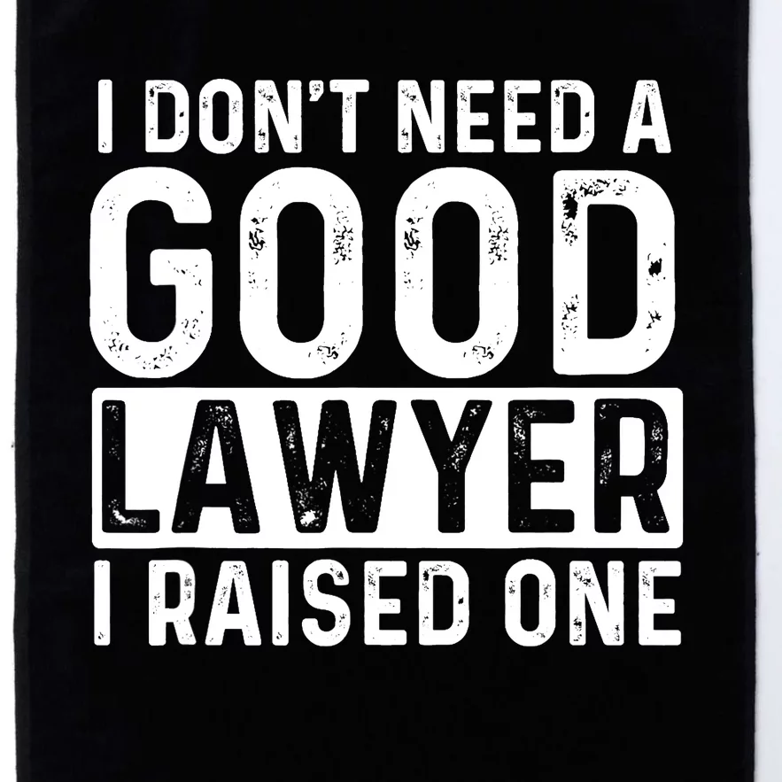 I Don't Need A Good Lawyer I Raised One - Law School Lawyer Platinum Collection Golf Towel