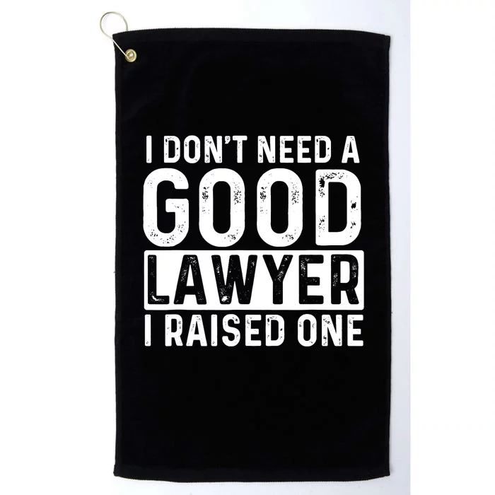 I Don't Need A Good Lawyer I Raised One - Law School Lawyer Platinum Collection Golf Towel