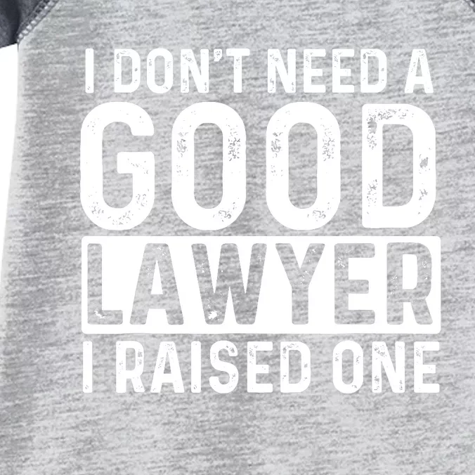 I Don't Need A Good Lawyer I Raised One - Law School Lawyer Infant Baby Jersey Bodysuit