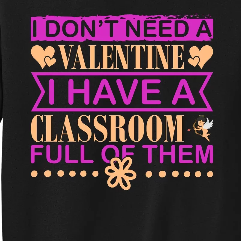 I Don't Need A Valentine I Have Classroom Full Of Them Sweatshirt