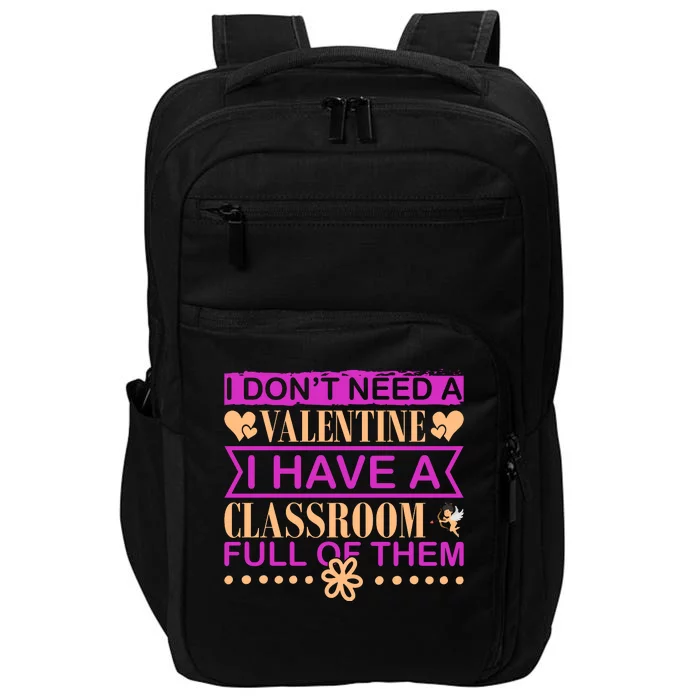 I Don't Need A Valentine I Have Classroom Full Of Them Impact Tech Backpack