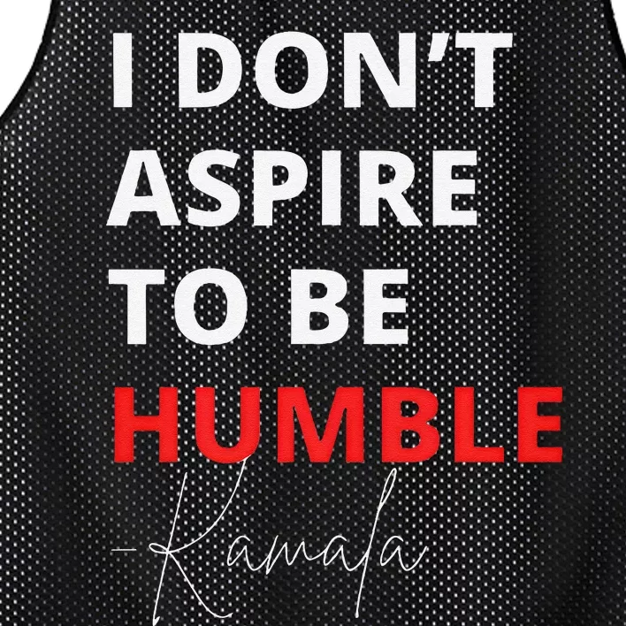 I Do Not Aspire To Be Humble Kamala Harris Eletion 2024 Mesh Reversible Basketball Jersey Tank