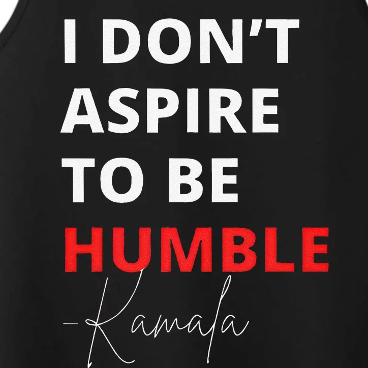 I Do Not Aspire To Be Humble Kamala Harris Eletion 2024 Performance Tank