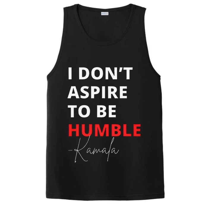 I Do Not Aspire To Be Humble Kamala Harris Eletion 2024 Performance Tank