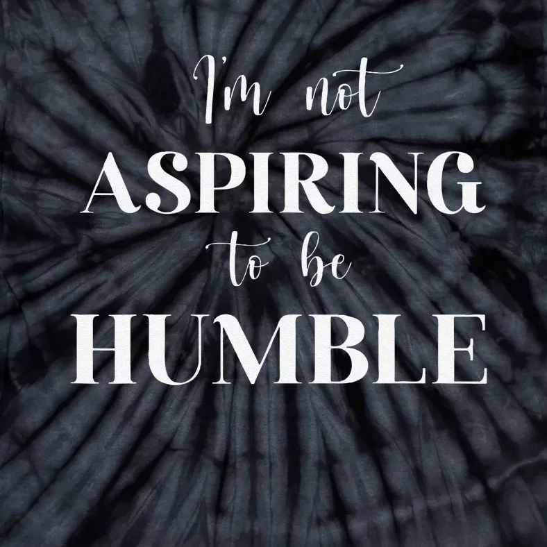 I Do Not Aspire To Be Humble Saying Quote Kamala Harris 2024 Tie-Dye T-Shirt