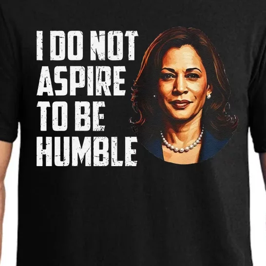 I Do Not Aspire To Be Humble Saying Quote Kamala Harris Pajama Set