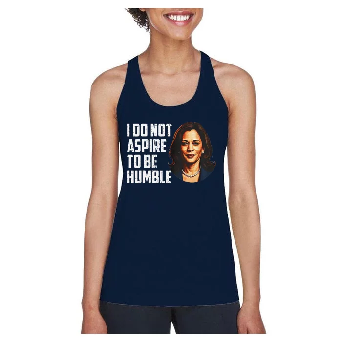 I Do Not Aspire To Be Humble Saying Quote Kamala Harris Women's Racerback Tank