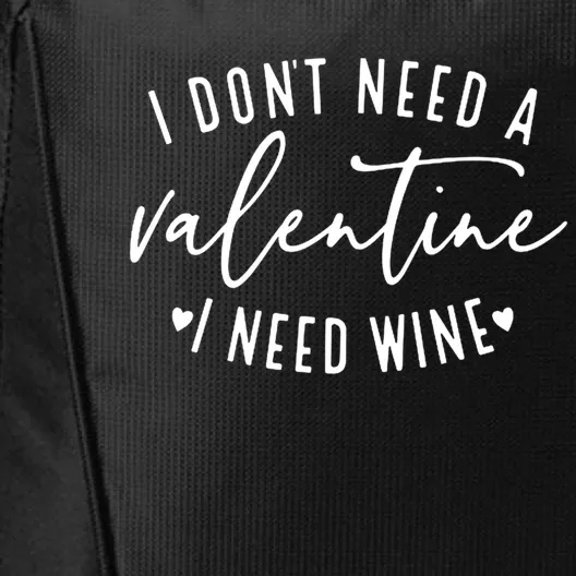 I Don't Need A Valentine I Need Wine Happy Valentines Day Meaningful Gift City Backpack