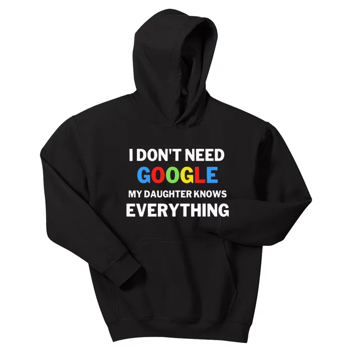 I Dont Need Google My Daughter Knows Everything Funny Kids Hoodie