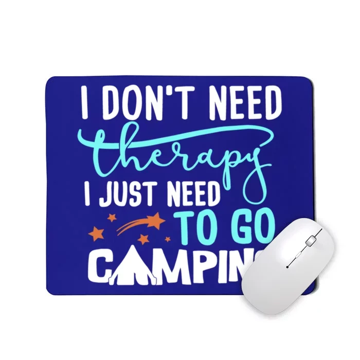 I Don't Need Therapy Just Need To Go Camping Bonfire Cool Gift Mousepad