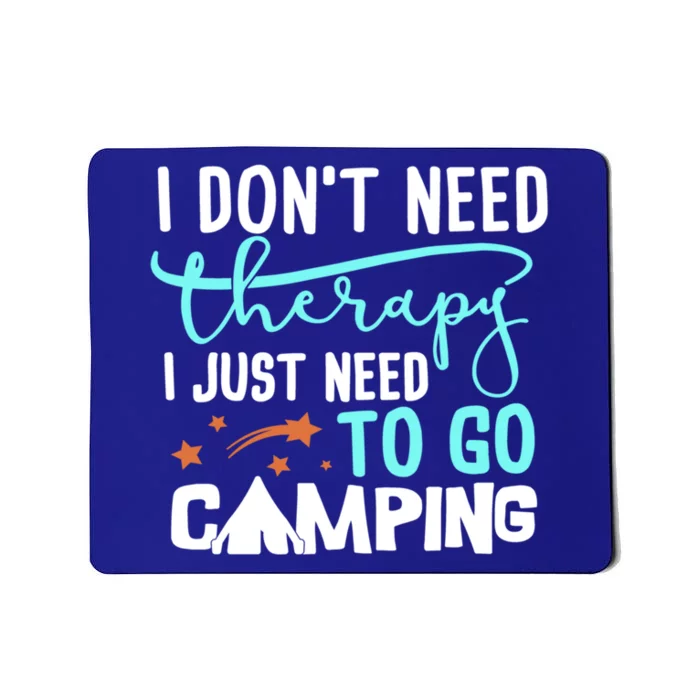 I Don't Need Therapy Just Need To Go Camping Bonfire Cool Gift Mousepad