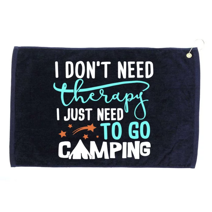 I Don't Need Therapy Just Need To Go Camping Bonfire Cool Gift Grommeted Golf Towel