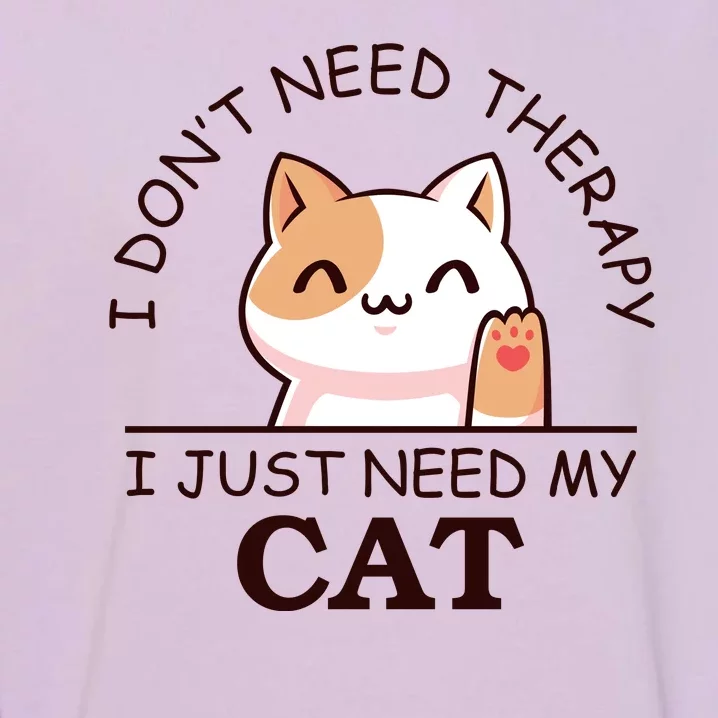 I Don't Need Therapy I Just Need My Cat Cute Garment-Dyed Sweatshirt